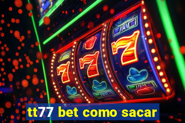 tt77 bet como sacar